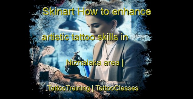Skinart How to enhance artistic tattoo skills in Niznalaka area | TattooTraining | TattooClasses | SkinartTraining-Poland